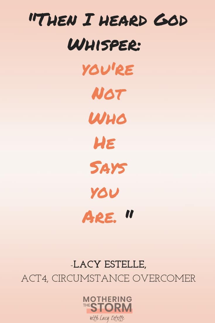 God whisper, You're not who he says you are. Domestic Violence, ADHD, Circumstance Overcomer.