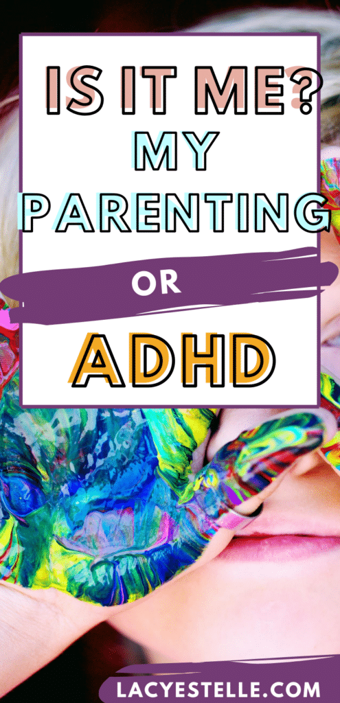 Is it me, my parenting, or ADHD? Is it my parenting or ADHD? Am I a lazy parent? Does my child have ADHD?