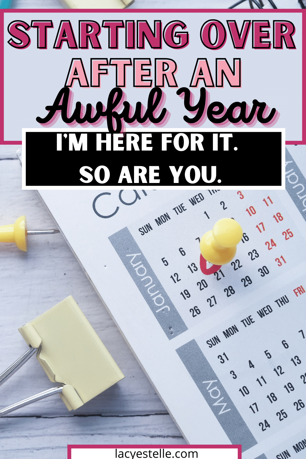 Starting over after a really terrible year. How to have a better year. How to make this year better than last year. 