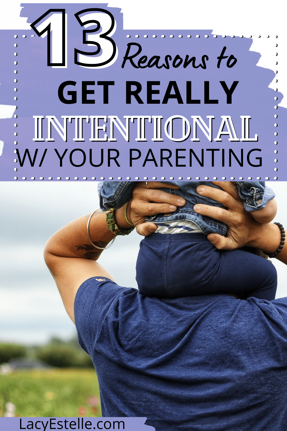 13 Reasons to be more intentional with your parenting. Parenting more intentionally and disciplined. 