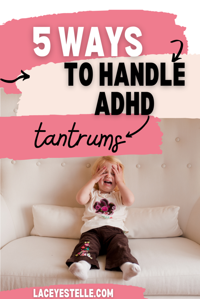 5 ways to handle ADHD tantrums, ADHD temper tantrums, ADHD meltdowns, ADHD and tantrums, tantrums, 