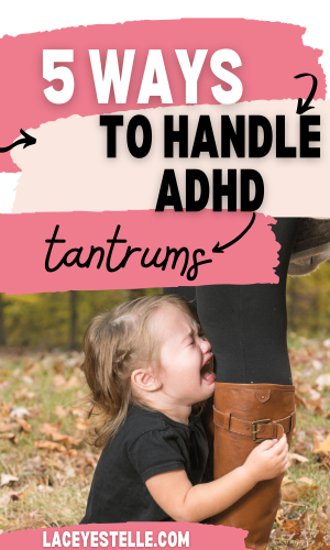 5 ways to handle ADHD tantrums, ADHD temper tantrums, ADHD meltdowns, ADHD and tantrums, tantrums,